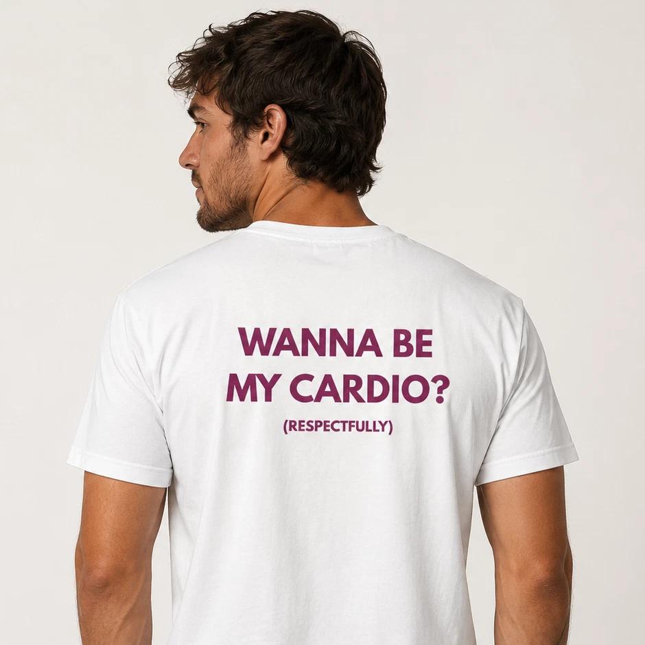 Wanna Be My Cardio Funny T-Shirt Joke White Graphic Unisex Adult Cheeky Humour 4XL
