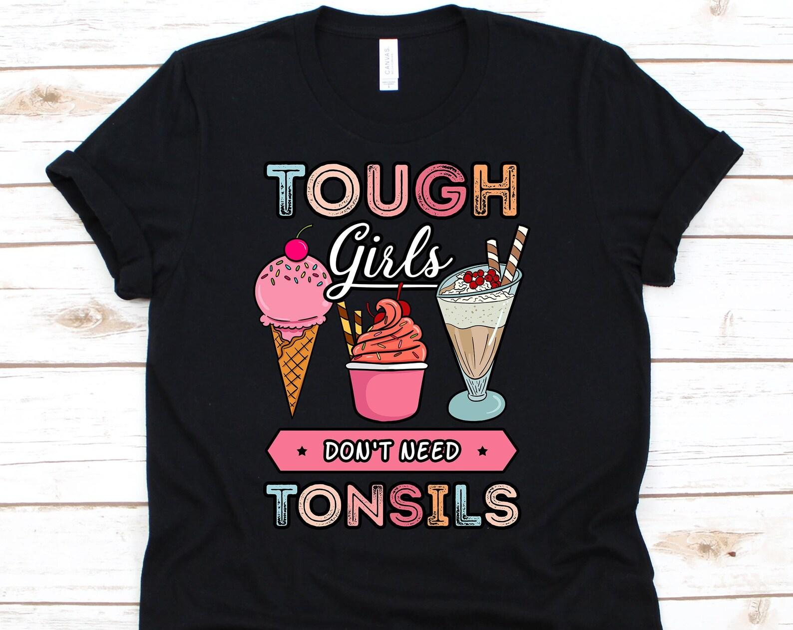 Tough Girls Don t Need Tonsils, Ice Cream Shirt, Ice Cream Party, Ice Cream Birthday, Ice Cream T-Shirt, Ice Cream Girl L