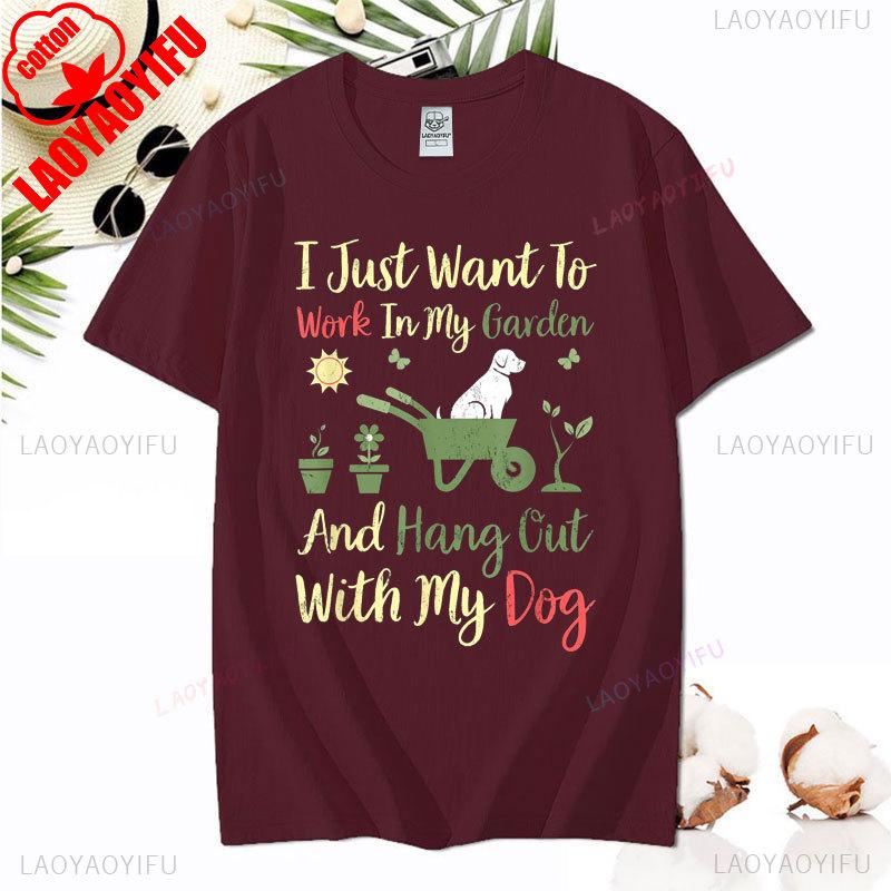 I Just Want To Work In My Garden and Hangout with My Dog Tshirt Fashion Casual Wear Comfort Cotton Tee Summer Camisetas De Mujer