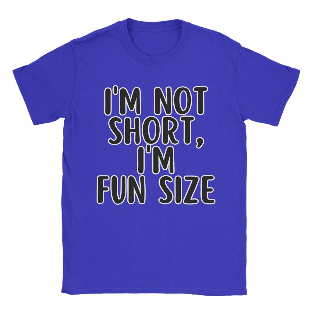 Im Not Short Im Fun Sized Unisex T Shirts Funny Tee Shirt Short Sleeve Round Neck Tshirt Cotton 6xl Tops