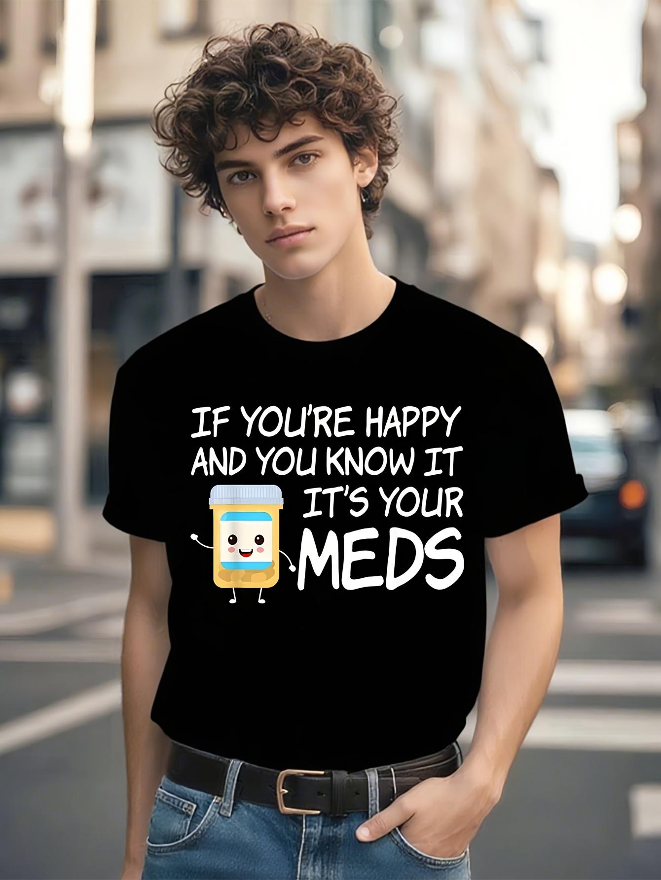 Funny Tshirt Funny Medication Saying Tshirt - If Youre Ha... XXXXL