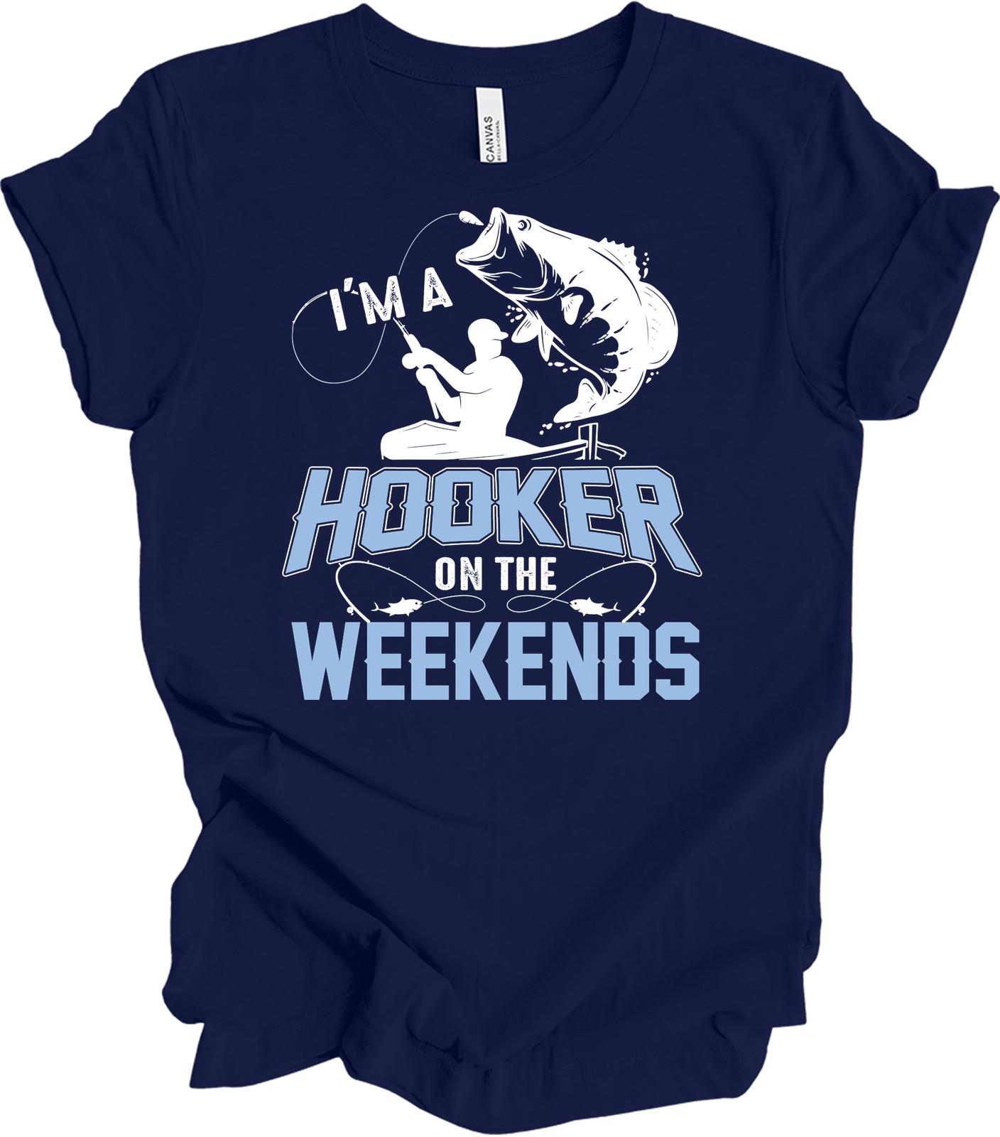 I m a Hooker on the Weekends Funny Fishing T-Shirt S