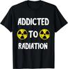 Addicted To Radiation Nuclear Fallout Symbol Radiology MRI Gift Unisex T-Shirt
