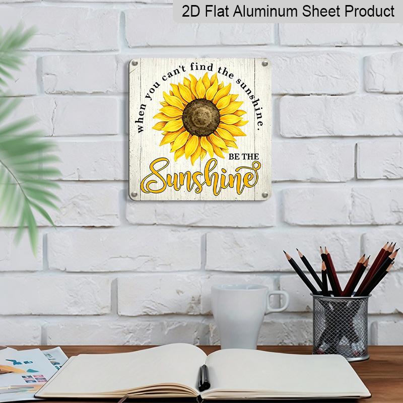 2D Flat - 1pc Vintage Aluminum Sunflower Inspirational Quote Aluminum Plaque, "When You Can't Find The Sunshine Be The Sunshine" Aluminum Plaque