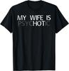 My Wife Is Psychotic Adult Humor Graphic Novelty Sarcastic T-Shirt
