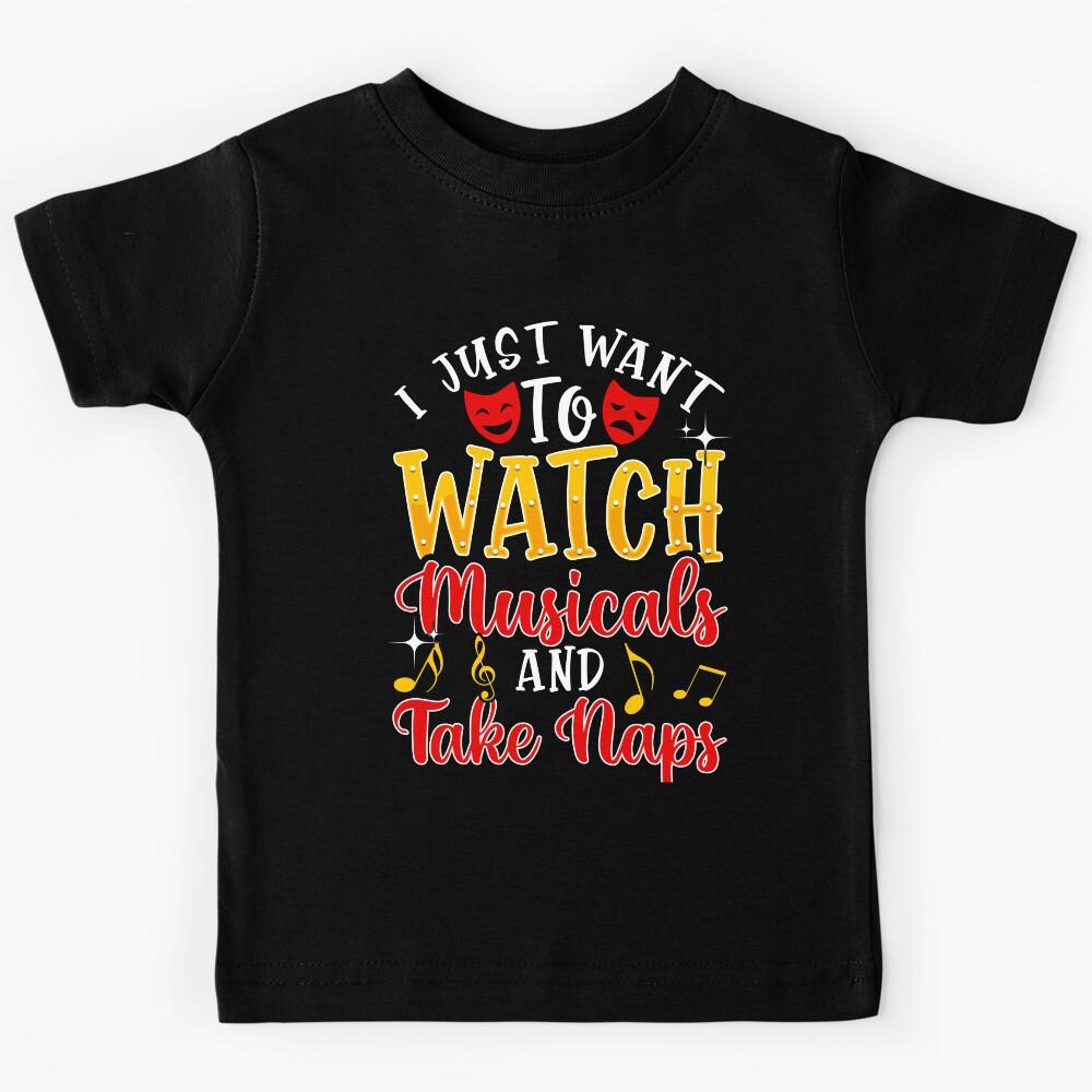 Funny Theatre Gift. Watch Musicals and Take Naps. Kids T-Shirt 170