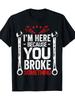 Funny Mechanic Husband Gift T-shirt - "I'm Here Because You Broke Something" Slogan with Crossed Wrenches Graphic