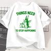 Things Need To Stop T-Shirt Funny Meme Trending Rabbit Unisex Graphic Tshirt Casual Breathable Round Neck Short Sleeve Tees