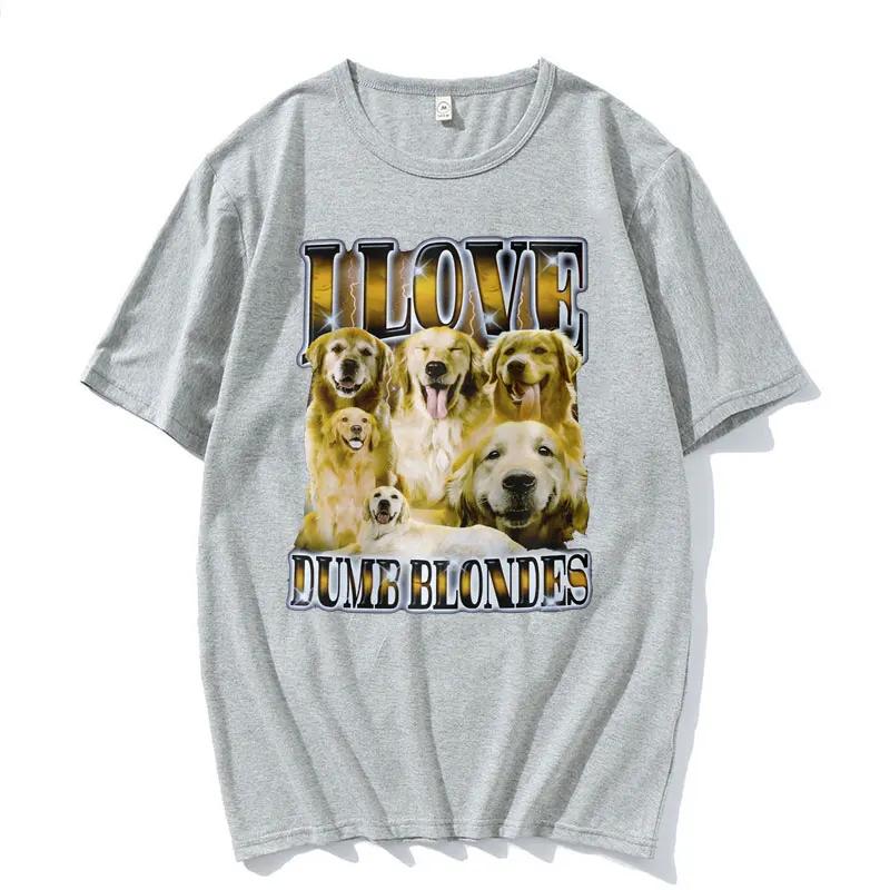 Custom I Love Dumb Blondes Funny Dog Meme T Shirt For Unisex Gothic Vintage Fashion Tshirts Unisex Oversized Cotton Tshirt Y2k Str
