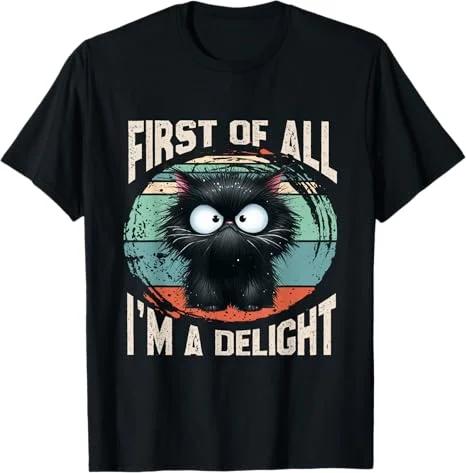 First Of All Im A Delight Funny Cat Graphic TShirt Classic Cotton Short Sleeve Tee L