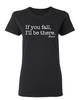 If You Fall I'll Be There Floor Sarcastic Novelty Graphics Funny Womens T-Shirt