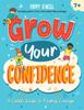 The Grow Your Confidence : A Child's Guide To Finding Courage Book