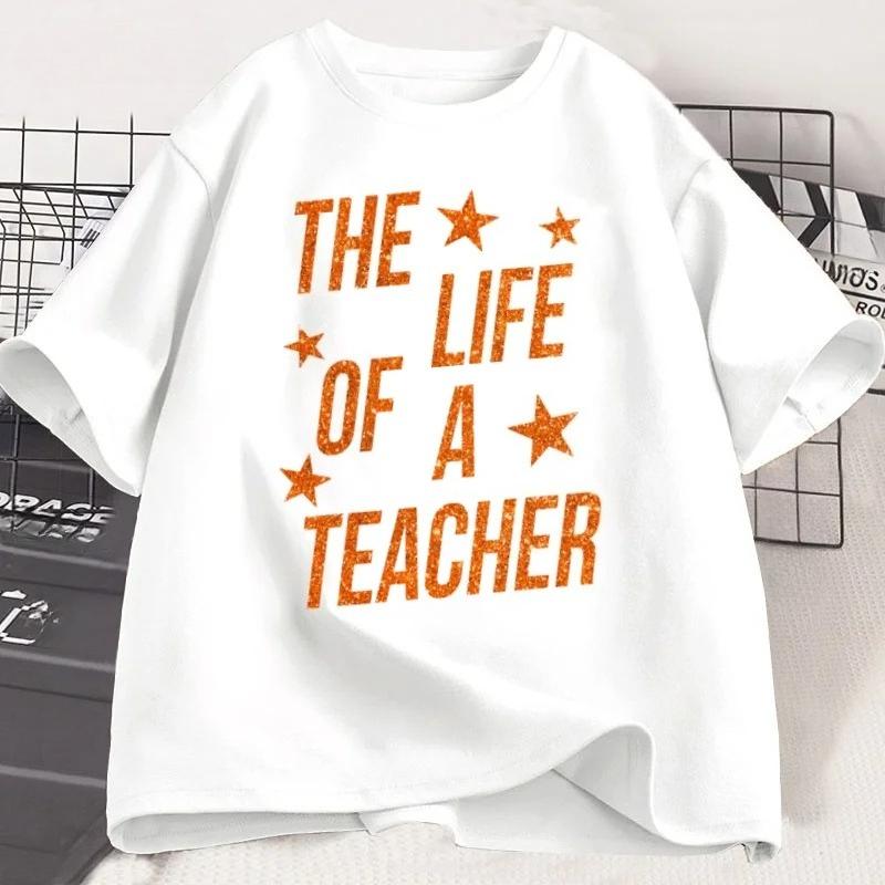 The Life of A Teacher T-Shirt Cute Teacher Life T Shirt Gift Back To School Teaching Tshirt Showgirl Short Sleeve Tees Graphic