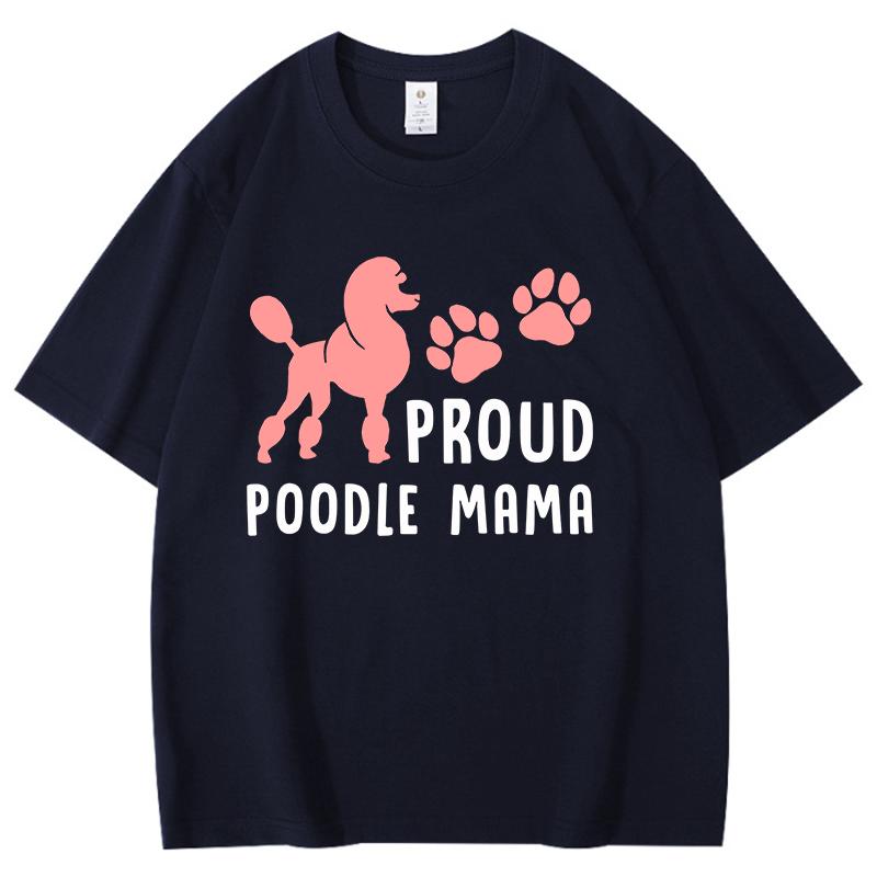 

New Hot Proud Poodle Mama Tshirts Fashion Unisex Women Girls Summer Tee Shirt Unisex Casual Short Sleeve Round Neck Cotton Tops 4XL