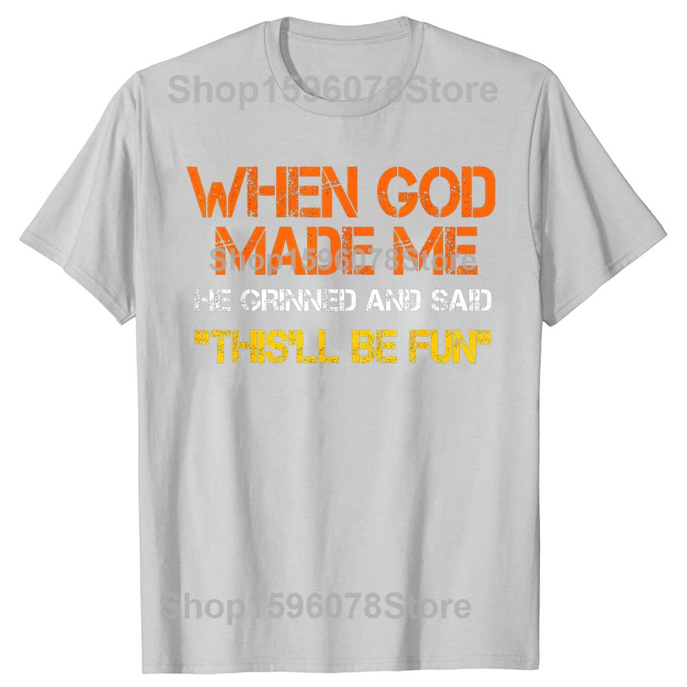 When God Made Me He Grinned and Said Tshirts Men Fashion Casual 100 Cotton Loose Oversized Crewneck Collar Hip Hop T Shirt