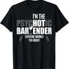 I'm The Psychotic Bartender Everyone Warned You About Funny T-Shirt