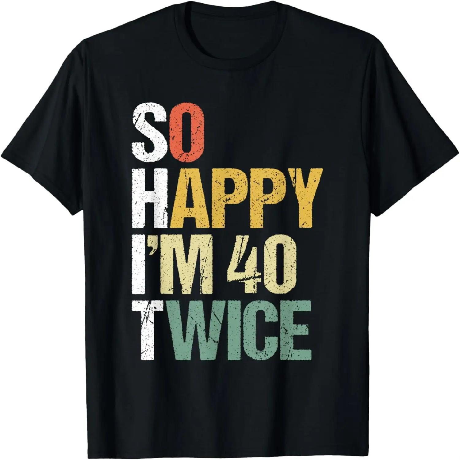 

So Happy Im 40 Twice 80th Birthday Funny 80 Year Old Bday T-Shirt XXXXXL різнокольоровий