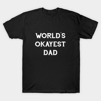 Unisex Fashion TShirt Worlds Okayest Dad Print TShirt Plus Size XS-6XL T-Shirt 100%Cotton Tops O Neck Short Sleeve Tees