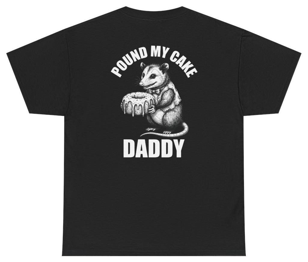 Funny Pound My Cake Daddy Tee (Back Print) Unethical Threads L