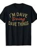 LocalIm Dave Doing Dave Things Funny TShirt  Black Casual Crew Neck Tee with Bold Yellow Red Lettering Perfect for Adul
