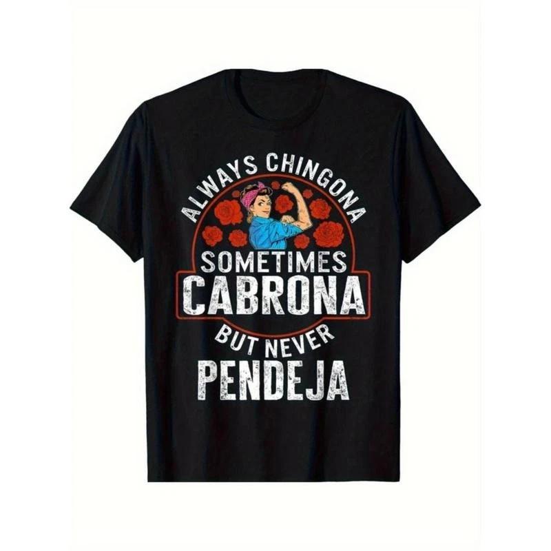 Empowering Latina T-Shirt - Always Chingona, Sometimes Cabrona, But Never Pende M