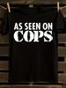 S As Seen On Cops T-Shirt