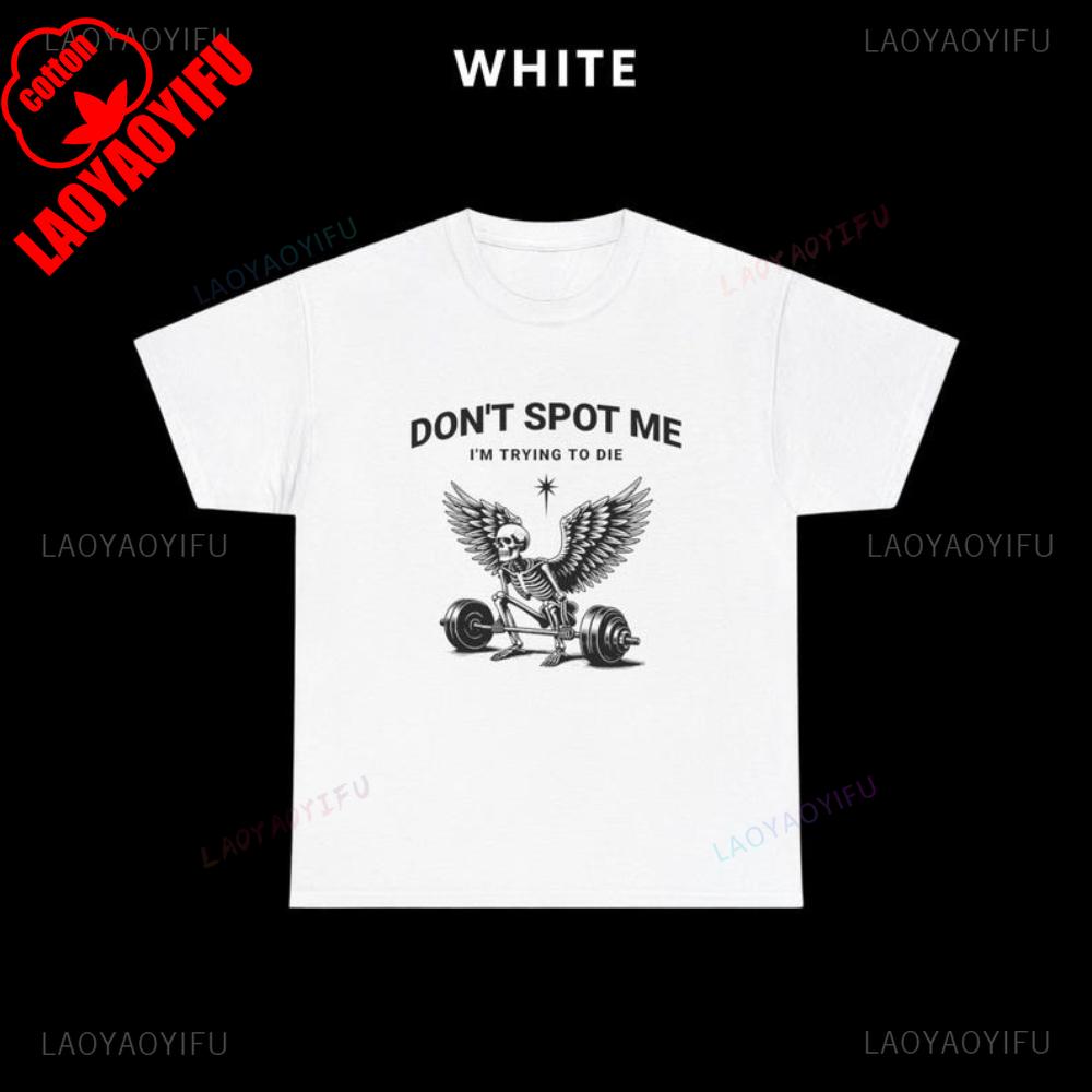 Man Dont Spot Me Im Trying To Die Funny Gym Skeleton Deadlift Powerlifting Pump Cover Fitness Gift Workout Graphic T Shirts