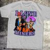 I Love Miners Tee Mining Enthusiast Shirt Miner Gift Funny Mining Tshirt Mining Humor Top Unisexs Clothing Unisexs Summer T Shirt