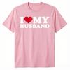I Love My Husband TShirt IHeartMyHusband Clothes Unisexs Fashion Hubby Tee Tops HusbandGifts Short Sleeve Streetwear Outfits