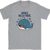 Whale Hello There T-Shirt Funny Cute Ocean Well Sharks Humor Sea Graphic Tee