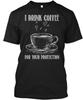 I Drink Coffee For Your Protection TTshirt Made In the USA Size S To 5XL