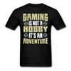 Gaming Is Not a Hobby Its an Adventure Shirt Gaming Lover Gift for Gamer T-Shirt