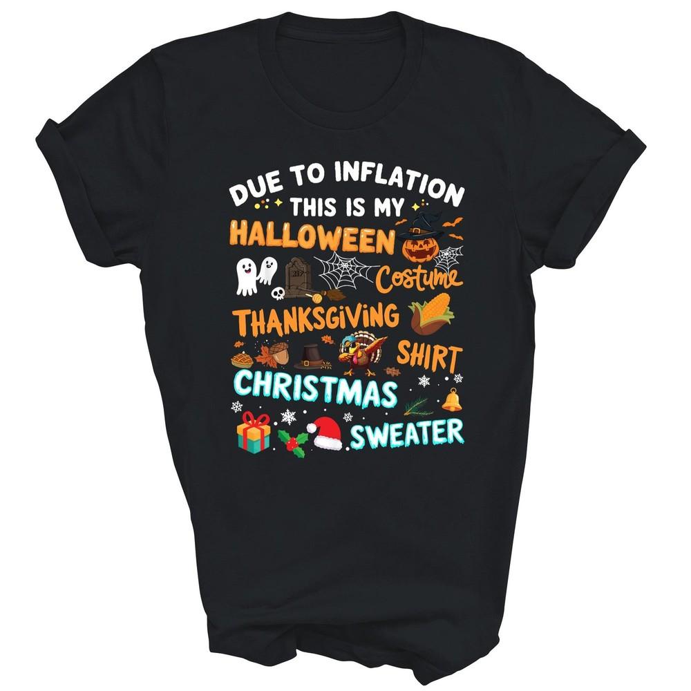 

Due To Inflation Halloween Thanksgiving Christmas Unisex Shirt Gift 3XL