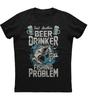 Beer Drinker Fishing Problem Angler Gift T-Shirt 100% Cotton O-Neck Summer Short Sleeve Casual