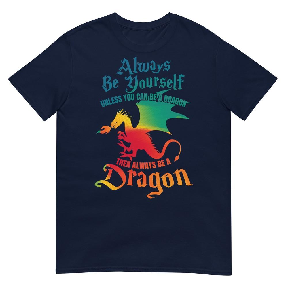 Always Be Yourself Unless You Can Be A Dragon Gift Short Sleeve TShirt S