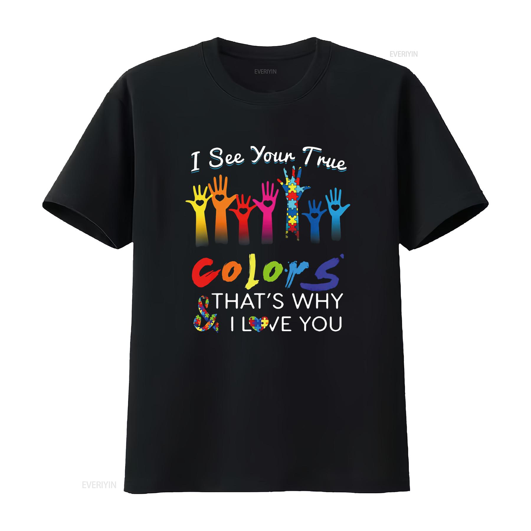 

I see your true colors that s why love you gifts autism T Shirt Black vintage Washed Top For Everyday Wear Versatile Unisex 4XL