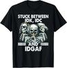 Festgefahren zwischen IDK IDC und IDGAF Skelett T-Shirt