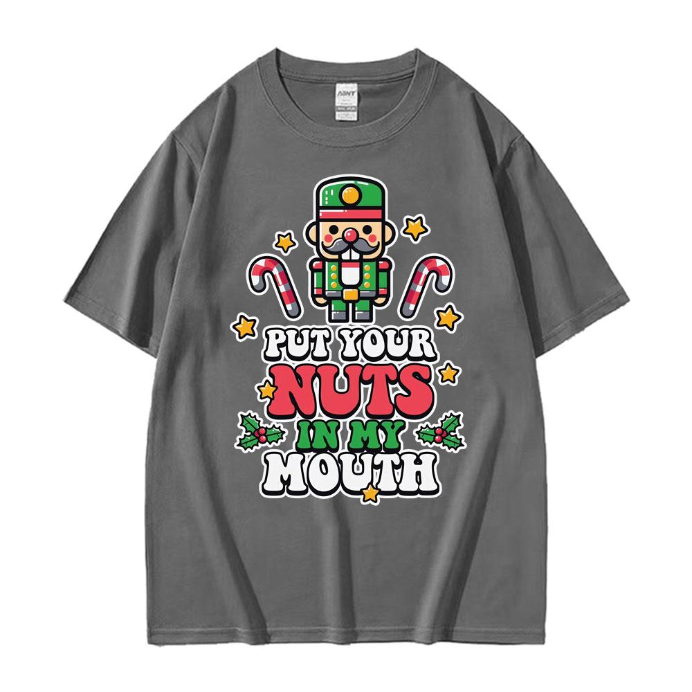 Put Your Nuts In My Mouth Funny Nutcracker T-shirts Unisex Harajuku 100% Cotton T Shirts Men Casual Oversized T Shirt Streetwear