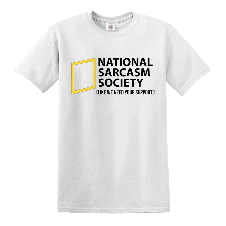 National Sarcasm Society T-Shirt Like We Need Your Support Mens Gift Present Tee 3 M