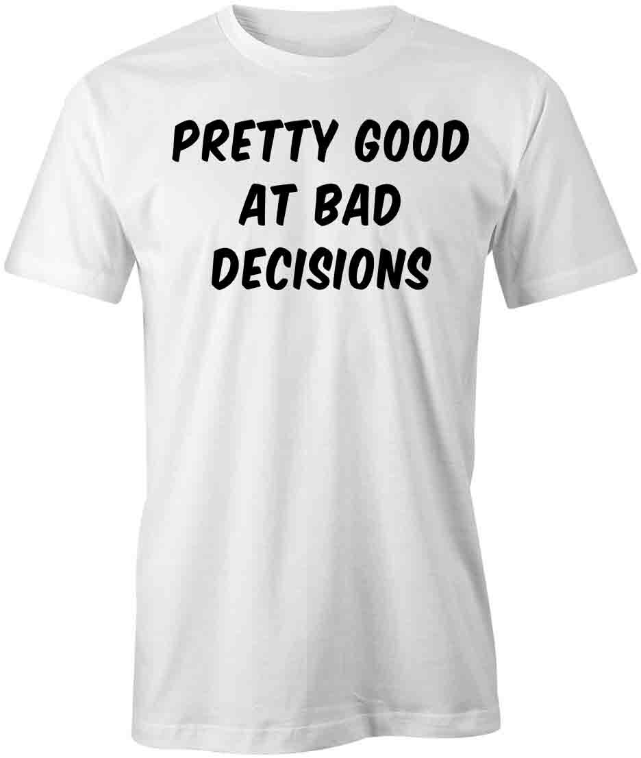 PRETTY GOOD AT BAD DECISIONS TShirt Tee Short-Sleeved Cotton CLOTHING S1WSA754 XL