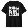 Men Football Is Not Soccer T Shirt Cotton Clothes Funny Short Sleeve Crewneck Tees Graphic Printed T-Shirt