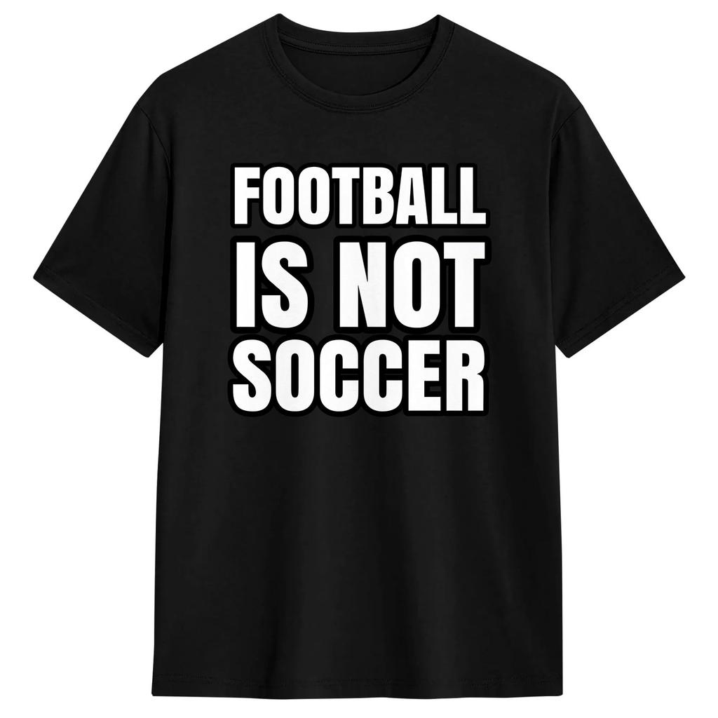 Men Football Is Not Soccer T Shirt Cotton Clothes Funny Short Sleeve Crewneck Tees Graphic Printed T-Shirt