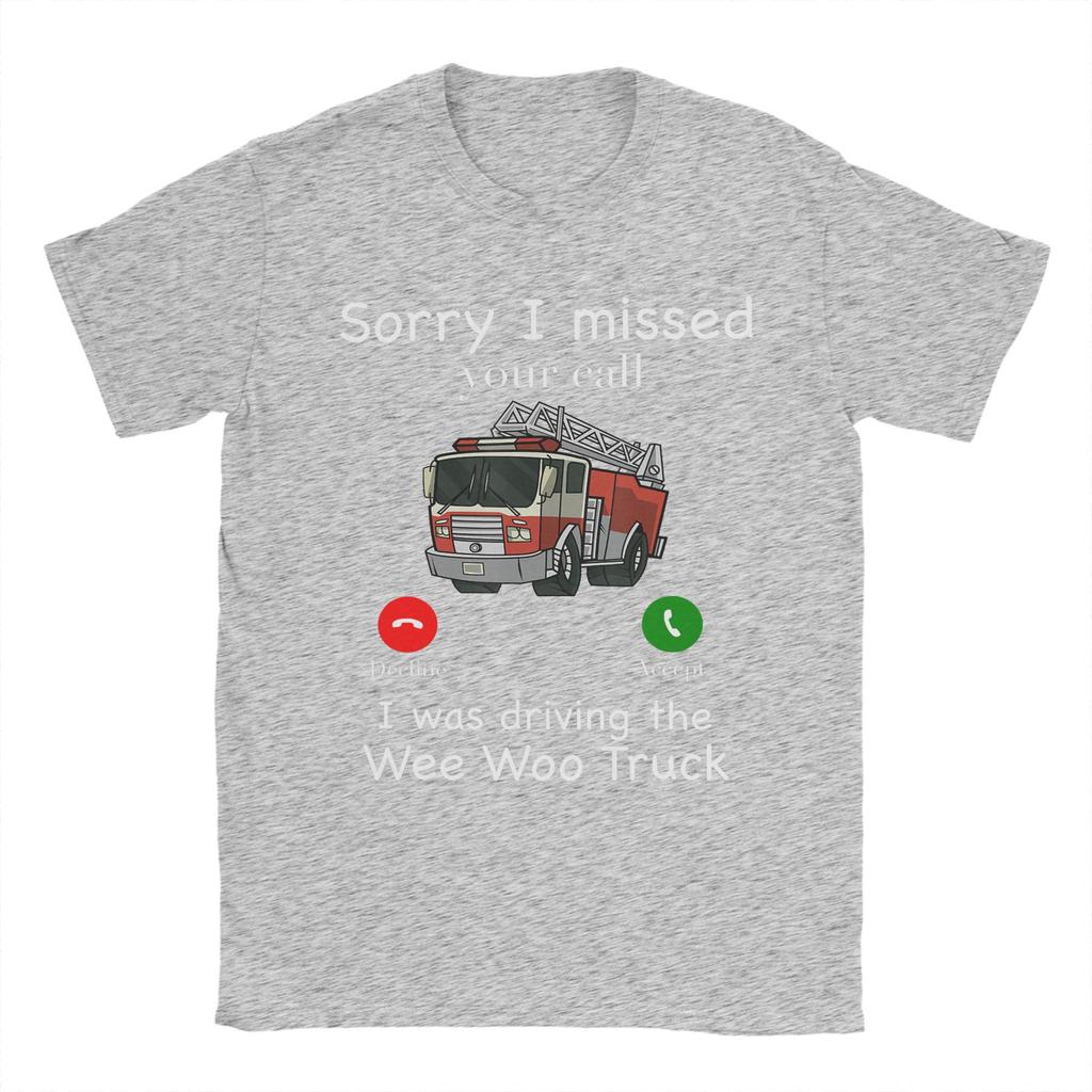 Im Sorry I Missed Your Call I Was Driving The Wee Woo Truck T Shirt Summer 100 Cotton TShirts For Unisex Fashion Casual Tshirt