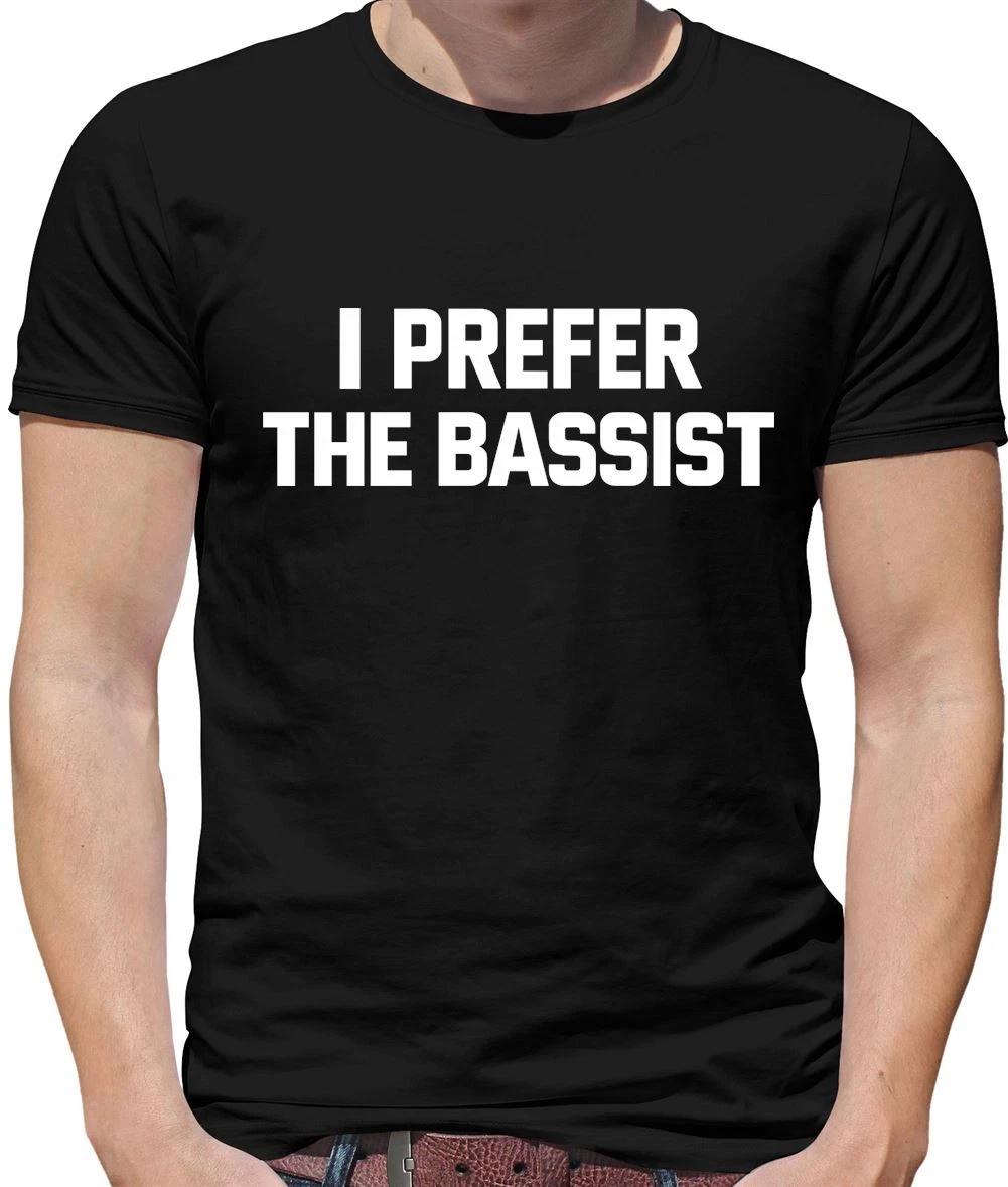 I Prefer The Bassist - Mens T-Shirt - Bass Player Band Gig Fan Tour Music Love M