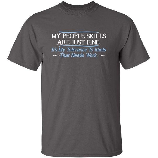 My People Skills Are Fine It’s My Tolerance To Idiots That Needs Work Tshirt for Men Funny Sarcastic Novelty Graphic Tee