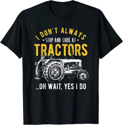 I Don'T Always Stop Look At Tractors Unisex T-Shirt