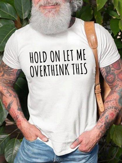 Unisexs Hold On Let Me Overthink This Funny Graphic Print Casual Crew Neck Cotton Text Letters TShirt