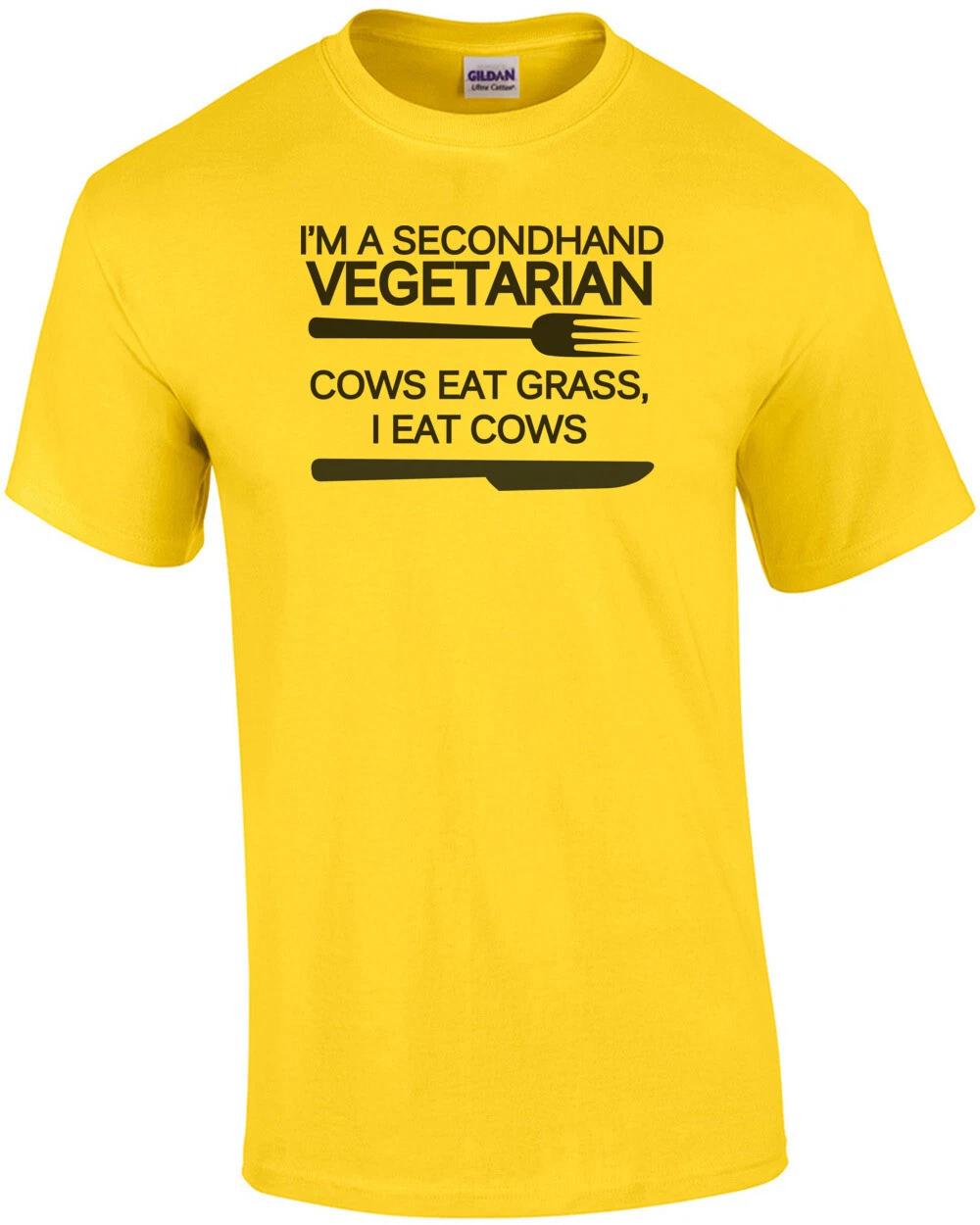I m a secondhand vegetarian. Cows eat grass, I eat cows. Funny T-Shirt M