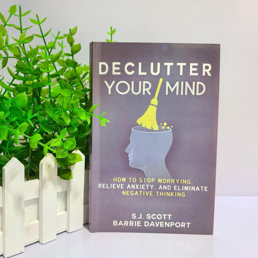 Declutter Your Mind How to Stop Worrying, Relieve Anxiety and Eliminate Negative Thinking Book Paperback