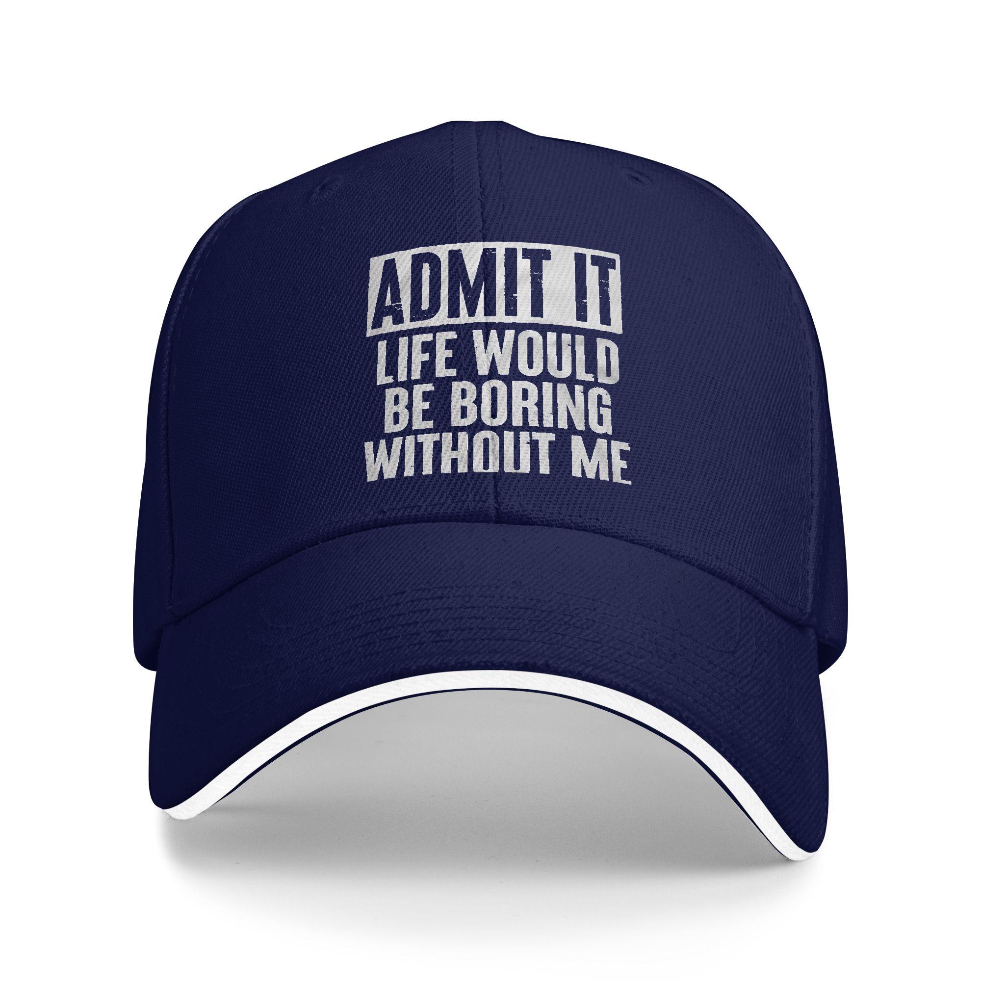

Admit It Life Would Be Boring Without Me Sun Baseball Cap Spring Fitted Retro Trucker Hat For Women Tennis Skate Snapback Cap One Size